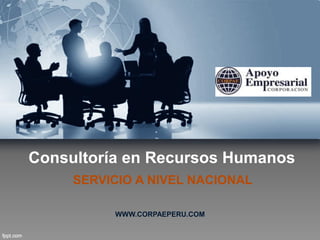 Consultoría en Recursos Humanos
SERVICIO A NIVEL NACIONAL
WWW.CORPAEPERU.COM
 