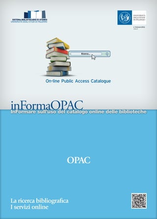 — 1 —
InFormare sull’uso del catalogo online delle biblioteche
OPAC
inFormaOPAC
La ricerca bibliografica
I servizi online
On-line Public Access Catalogue
 