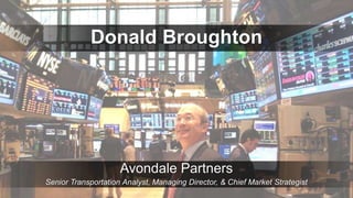 Donald Broughton
Avondale Partners
Senior Transportation Analyst, Managing Director, & Chief Market Strategist
 
