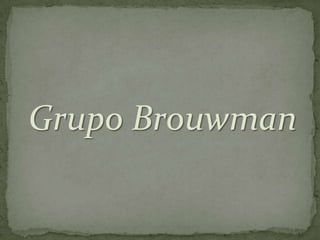 Grupo Brouwman
 