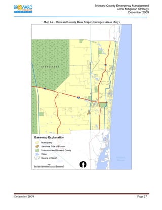                                          Broward County Emergency Management
                                                                                                                            Local Mitigation Strategy
                                                                                                                                    December 2009


                                       Map 4.2 – Broward County Base Map (Developed Areas Only)




              




December 2009                                                                                                                                                                 Page 27 

              
 