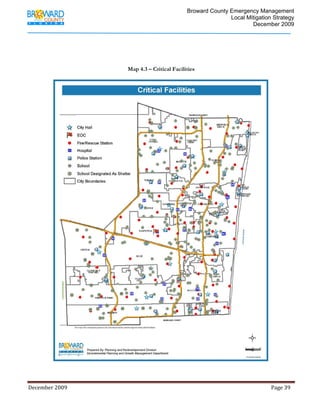                                          Broward County Emergency Management
                                                                                                                            Local Mitigation Strategy
                                                                                                                                    December 2009




                                                                    Map 4.3 – Critical Facilities




December 2009                                                                                                                                                                 Page 39 

              
 