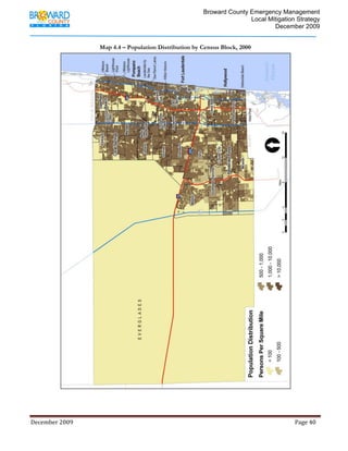                                          Broward County Emergency Management
                                                                                                                            Local Mitigation Strategy
                                                                                                                                    December 2009


                                           Map 4.4 – Population Distribution by Census Block, 2000




                                                                                                                                                                      




December 2009                                                                                                                                                                 Page 40 

              
 