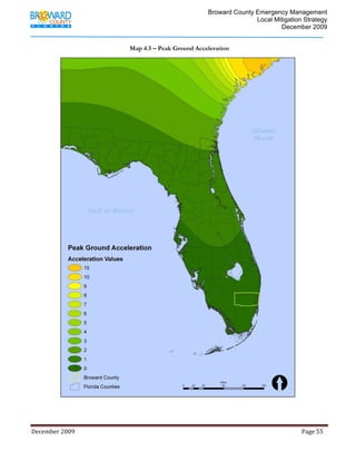                                          Broward County Emergency Management
                                                                                                                            Local Mitigation Strategy
                                                                                                                                    December 2009


                                                            Map 4.5 – Peak Ground Acceleration




December 2009                                                                                                                                                                 Page 55 

              
 