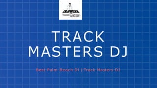 TRACK
MASTERS DJ
Best Palm Beach DJ | Track Masters DJ
 