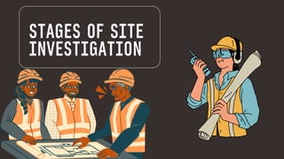 STAGES OF SITE
INVESTIGATION
 