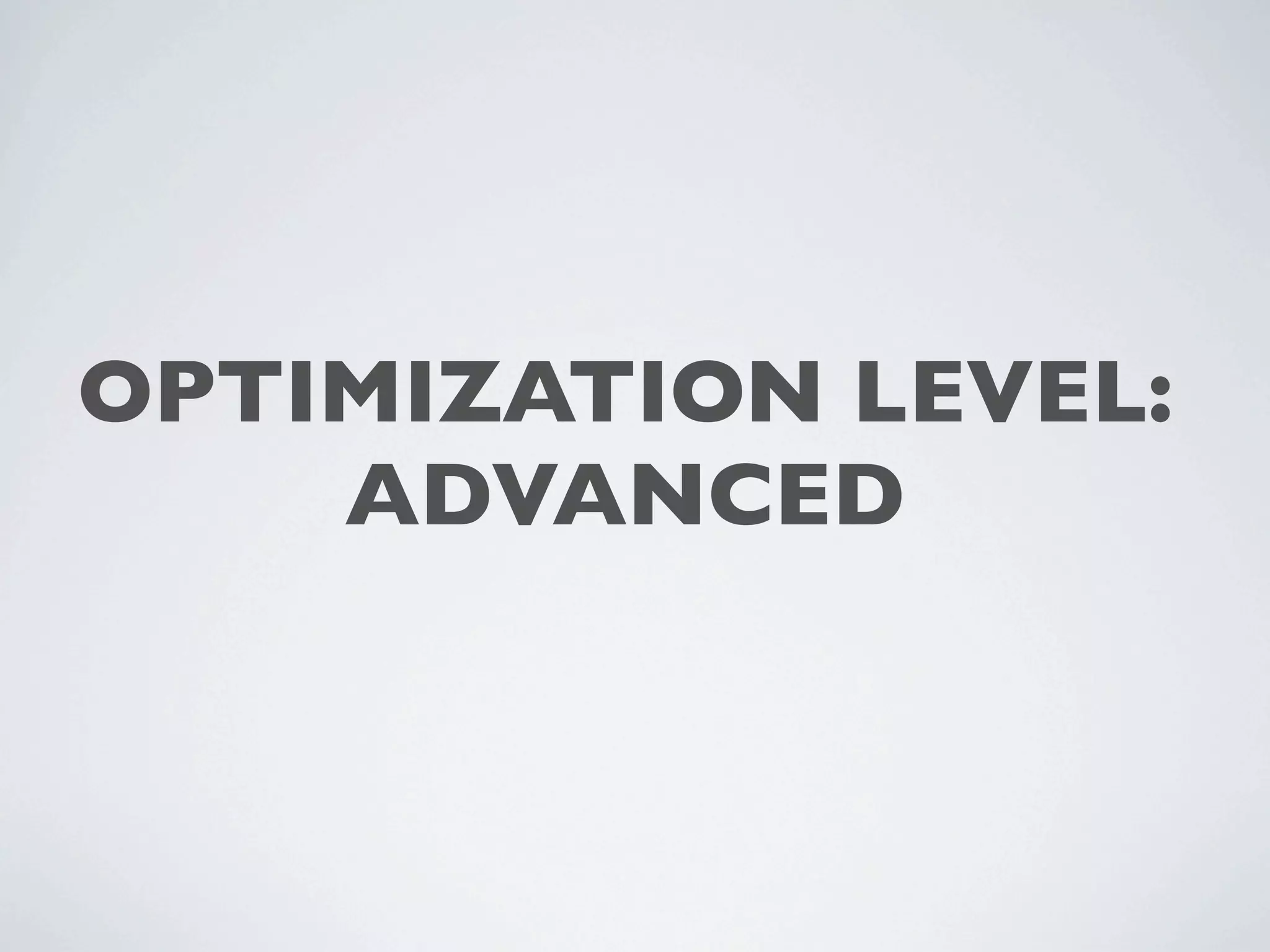 OPTIMIZATION LEVEL:
    ADVANCED
 