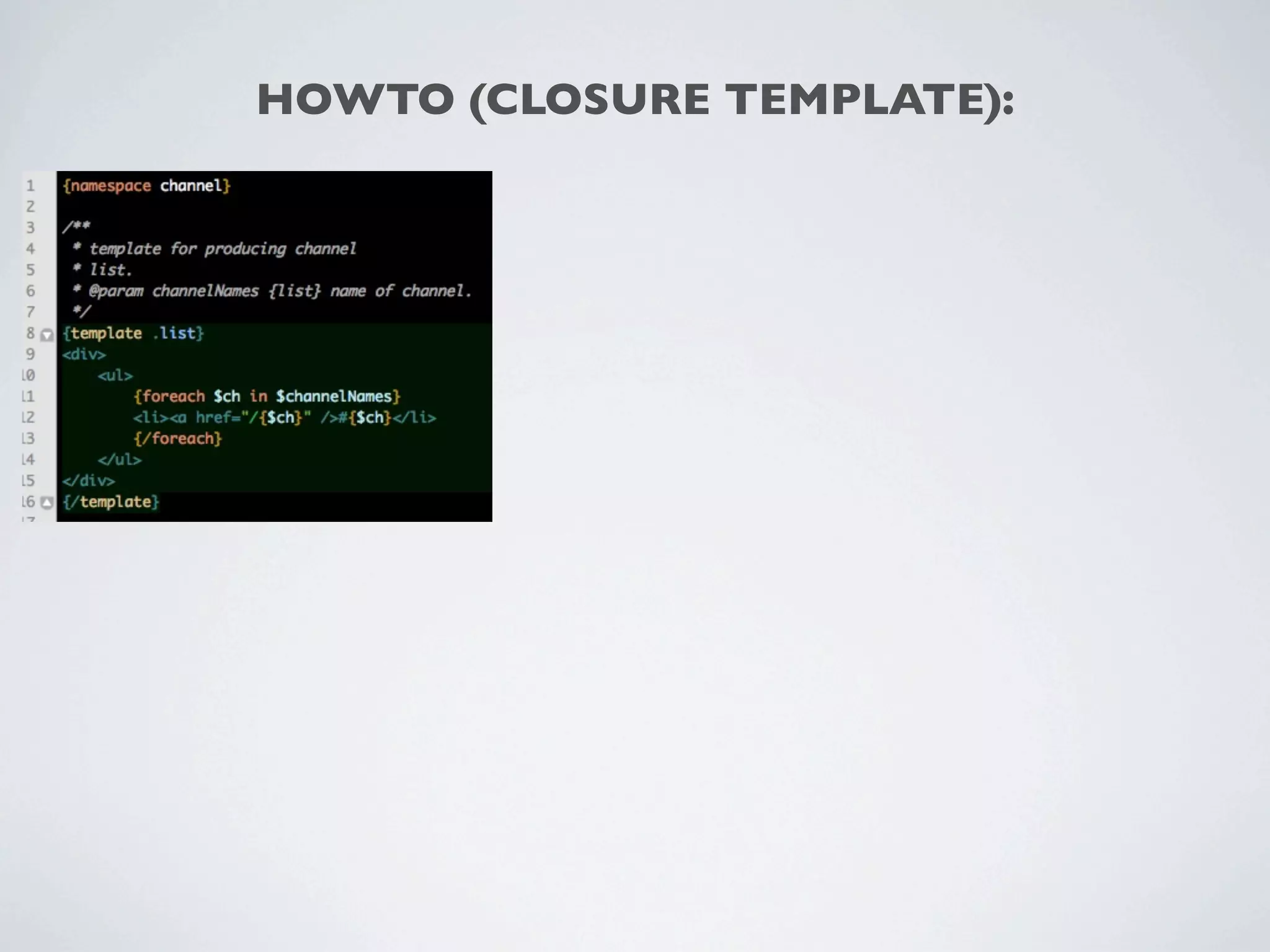 HOWTO (CLOSURE TEMPLATE):
 