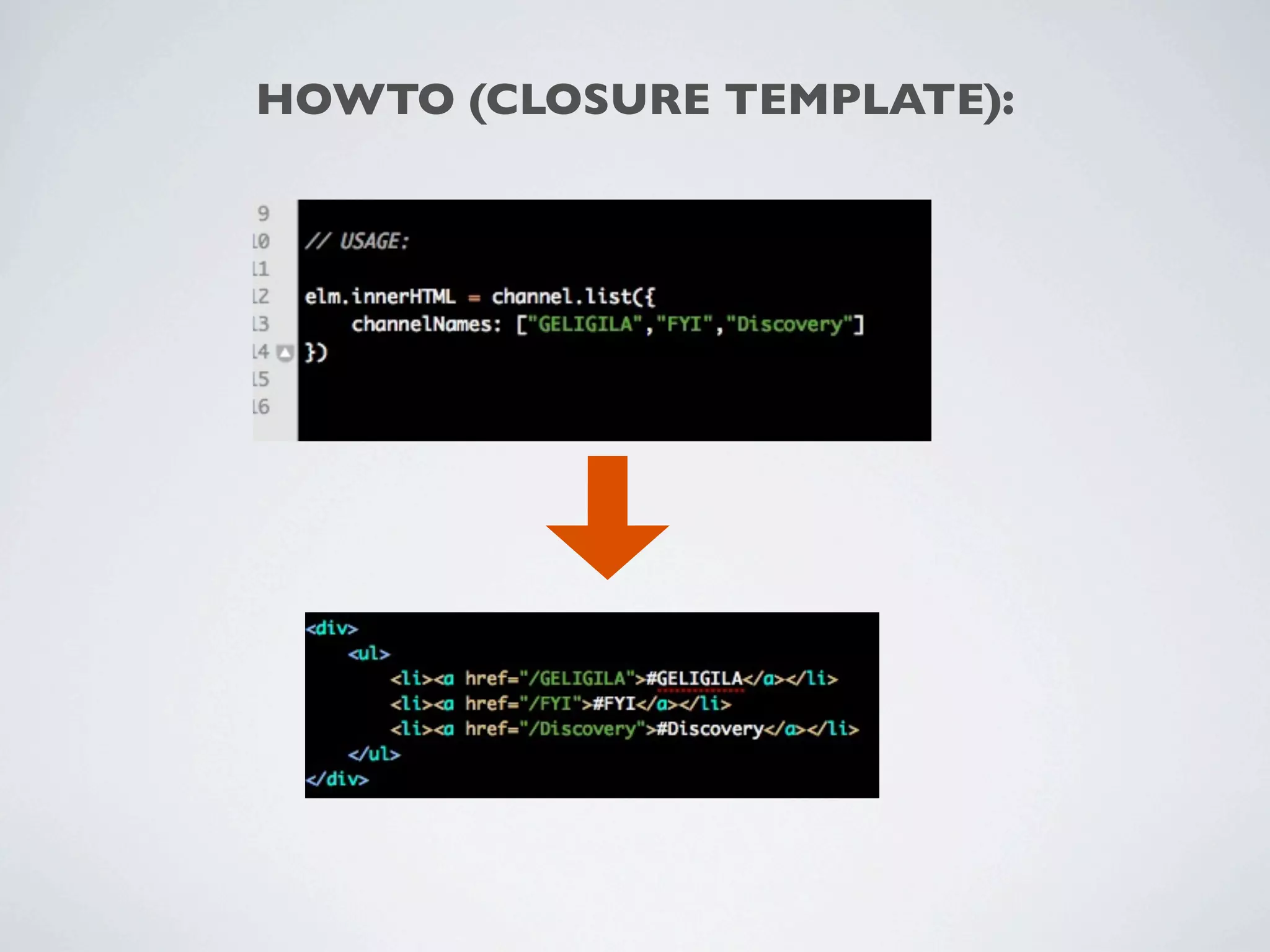 HOWTO (CLOSURE TEMPLATE):
 
