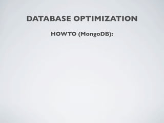 DATABASE OPTIMIZATION
    HOWTO (MongoDB):
 