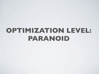OPTIMIZATION LEVEL:
    PARANOID
 