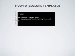 HOWTO (CLOSURE TEMPLATE):
 