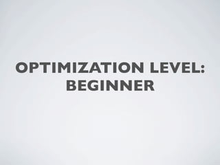 OPTIMIZATION LEVEL:
     BEGINNER
 