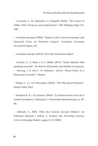 The future of the Euro after the Great Recession


- Cecchetti, S., M. Mohanty y F. Zampolli (2010): “The Future of
Public...