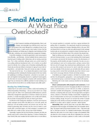 or direct response marketing and lead generation, there is per-
haps no faster, cheaper, and potentially more effective tool to reach your
owners and prospects than e-mail. Although this is probably not news to any-
one reading this column, it might surprise many readers to learn that few
timeshare developers are ﬁnding ways to integrate e-mail marketing into their
overall sales, marketing, and customer-relationship management strategies.
E-mail offers developers not only the opportunity to reach new prospects
more efﬁciently – and effectively – but also facilitates the less obvious but as
important goal of building better relationships with an existing ownership
base. This is often overlooked, although owners are a prime market for
cross-selling additional development units, not to mention an excellent
source for referrals. Yet, in visiting scores of timeshare marketing Web sites,
I found only one that even offered a mechanism to sign-up for any e-mail cor-
respondence – and weeks later, I have yet to receive any reply or message.
This need not be the case – for an industry that spends so much money
on developing and then marketing the timeshare product to the mass market,
not capitalizing on something as inexpensive – yet proven so successful – as
opt-in and targeted e-mail arguably amounts to a signiﬁcant missed opportu-
nity. But where do resource-strapped companies with overtaxed staffers
begin? How do timeshare ﬁrms fulﬁll the potential of e-mail marketing in an
economy that has forced all of us to carefully measure every dollar spent?
Develop Your E-Mail Strategy
I believe that it’s not rocket science to deﬁne a solid e-mail marketing and
relationship-building methodology – and you do not need to be a large
brand to pull it off, either. From sophisticated eCRM (enterprise customer
relationship management) applications to listserver software and service
providers, to simple messaging applications such as Microsoft Outlook,
all can provide at varying levels the tools you need to get started.
An effective e-mail strategy lets developers of all sizes and resources
create campaigns around offers that allow you to cross-sell, upsell, and
resell your core and ancillary products and services over and over. And,
instead of generating sales and leads over the course of weeks or even
months after a promotion begins, an e-mail campaign is considered com-
plete within just a matter of days, and you have instant feedback.
Surprisingly, it appears that very few timeshare companies and clubs are
directly using e-mail to achieve these objectives. A review of leading time-
share industry Web sites revealed few that included even an e-mail address
for consumer questions or comments, much less a sign-up mechanism for
getting offers or newsletters. This opportunity should be re-examined by
every timeshare development company. Marketing efforts in the year 2002
and beyond that do not have an active and well-conceived e-mail campaign
business plan are not positioned to compete for today’s timeshare buyer, nor
can they best extend the lifetime value of the customers they already have.
Begin by deﬁning your key business goals and objectives. You want to
sell more timeshare product, so your e-mail marketing effort should appeal
to non-owners and promote the timeshare concept, the attractiveness of
the property, and the beneﬁts and value of ownership. You also can use e-
mail marketing to reach out to existing owners; perhaps convince them
that one unit isn’t enough, they should purchase additional points, or that
you have other products and services for sale to make their ownership
even more valuable. At the very least, you can build amity with your owners
by using e-mail to remind them periodically about their interest in your
resort and to encourage referrals of friends and family members.
E-mail allows you to target an audience, and taken to an extreme, slice
and dice it by demographics, geographics – even psychographics at times
– and e-mail each group a customized message in order to lift response.
Marketing with e-mail creates numerous benefits for the developer.
These include:
Direct communication with prospects and customers. E-mail
means direct business-to-consumer messaging and allows for actual trans-
actions. Communications can be in the form of a letter, an electronic
“postcard” complete with photographs, a colorfully designed HTML adver-
tisement, or streaming video and sound. The message itself can be light or
serious, solicitous or informative, friendly or businesslike. If targeted prop-
erly, an e-mail promotion can reach your core audience where they live. For
business building, though, the goal is to increase the number of people
reading the e-mail, thereby increasing the likelihood that your end goal –
whether it’s to make a sale or capture a new lead – will be reached.
Interactivity. Unlike a print ad, direct mail, or any other ofﬂine media, a
promotional e-mail encourages and facilitates direct and immediate interac-
tivity. The request made of the prospect/recipient is clear – “Click here to get
this” or “Visit here to see this.” In a standard e-mail promotion, if the prospect
follows the call to action, he or she is taken to a page on the developer’s Web
site where he or she can place an order, ﬁll out a registration form, and more.
Any response where a new lead is captured or a sale is made is to the beneﬁt
VACATION INDUSTRY REVIEW A P R I L - J U N E 2 0 0 28
BY WILLIAM J. BROWN
E-mail Marketing:
At What Price
Overlooked?
 