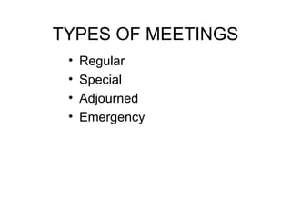 TYPES OF MEETINGS Regular Special Adjourned Emergency 
