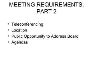 MEETING REQUIREMENTS, PART 2 Teleconferencing Location  Public Opportunity to Address Board Agendas 