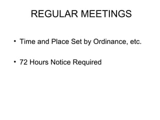 REGULAR MEETINGS Time and Place Set by Ordinance, etc. 72 Hours Notice Required 