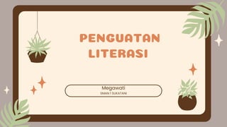 PENGUATAN
LITERASI
Megawati
SMAN 1 SUKATANI
 