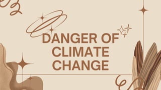 DANGER OF
CLIMATE
CHANGE
 