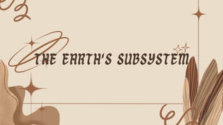 THE EARTH'S SUBSYSTEM
 