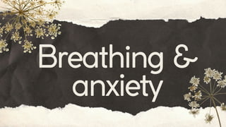 Breathing &
anxiety
 