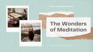 Benefits for your mind and body
Curtin Healthcare Services
The Wonders
of Meditation
 