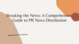 Breaking the News: A Comprehensive
Guide to PR News Distribution
 