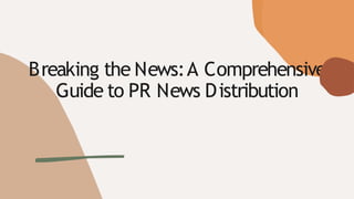 Breaking the News:A Comprehensive
Guide to PR News Distribution
 
