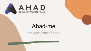 Ahad-me
Cyber Security is Important in our life...
 