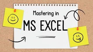 MS EXCEL
Mastering in
 