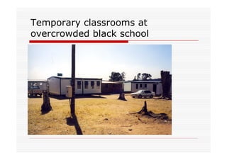 Temporary classrooms at
overcrowded black school
 