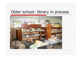 Older school: library in process
 