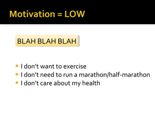 <ul><li>I don’t want to exercise </li></ul><ul><li>I don’t need to run a marathon/half-marathon </li></ul><ul><li>I don’t ...