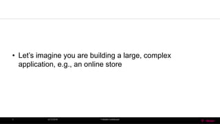 • Let’s imagine you are building a large, complex
application, e.g., an online store
6/13/2016 T-MobileConfidential3
 