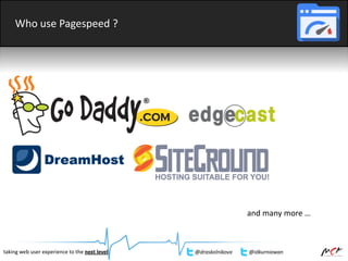 Who use Pagespeed ?
and many more …
taking web user experience to the next level @draskolnikova @idkurniawan
 