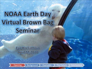 NOAA Earth Day Virtual Brown Bag Seminar Eric Hackathorn April 22, 2010 