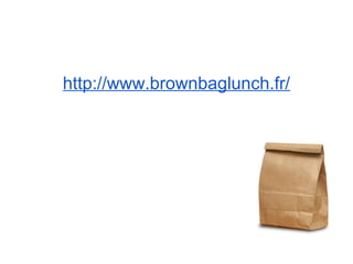 http://www.brownbaglunch.fr/
 