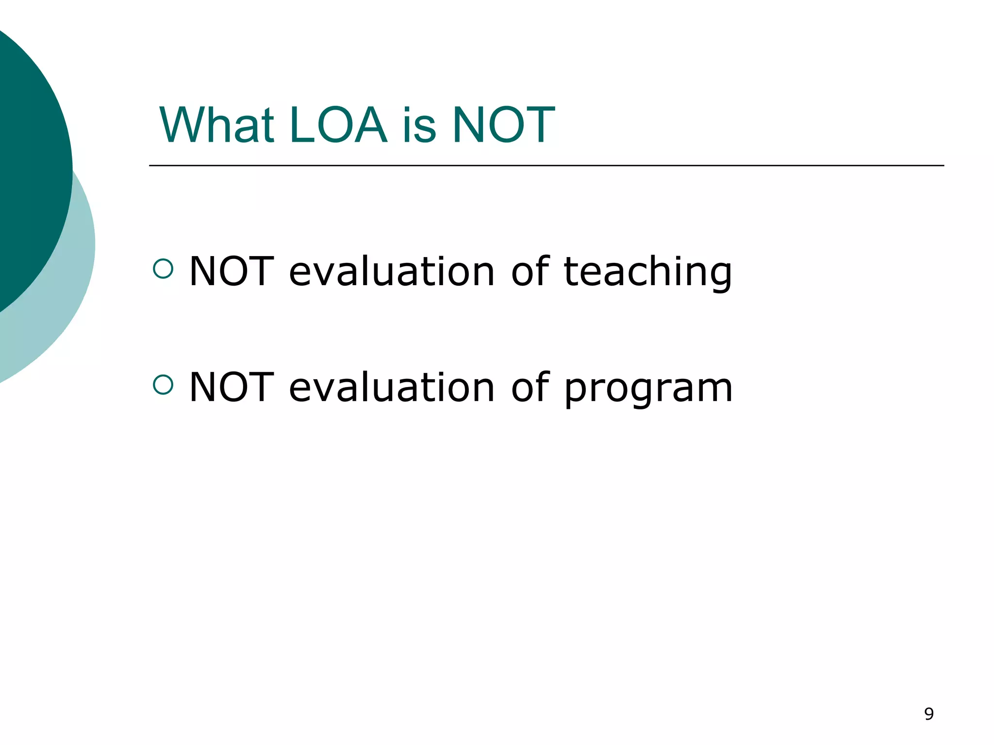 What LOA is NOT NOT evaluation of teaching NOT evaluation of program  