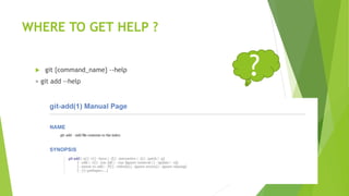WHERE TO GET HELP ?
 git {command_name} --help
> git add --help
15
?
 