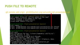 PUSH FILE TO REMOTE
19
git remote add origin git@bitbucket.org:samundra/git-presentation.git
 