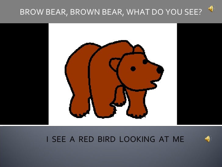 Brown Bear Brown Bear