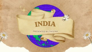 INDIA
PRESENTED BY THIVINA
PRESENTED BY THIVINA
 
