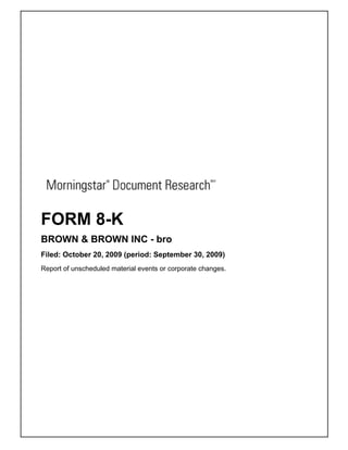 FORM 8-K
BROWN & BROWN INC - bro
Filed: October 20, 2009 (period: September 30, 2009)
Report of unscheduled material events or corporate changes.
 