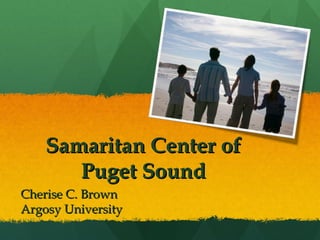 Samaritan Center of
       Puget Sound
Cherise C. Brown
Argosy University
 