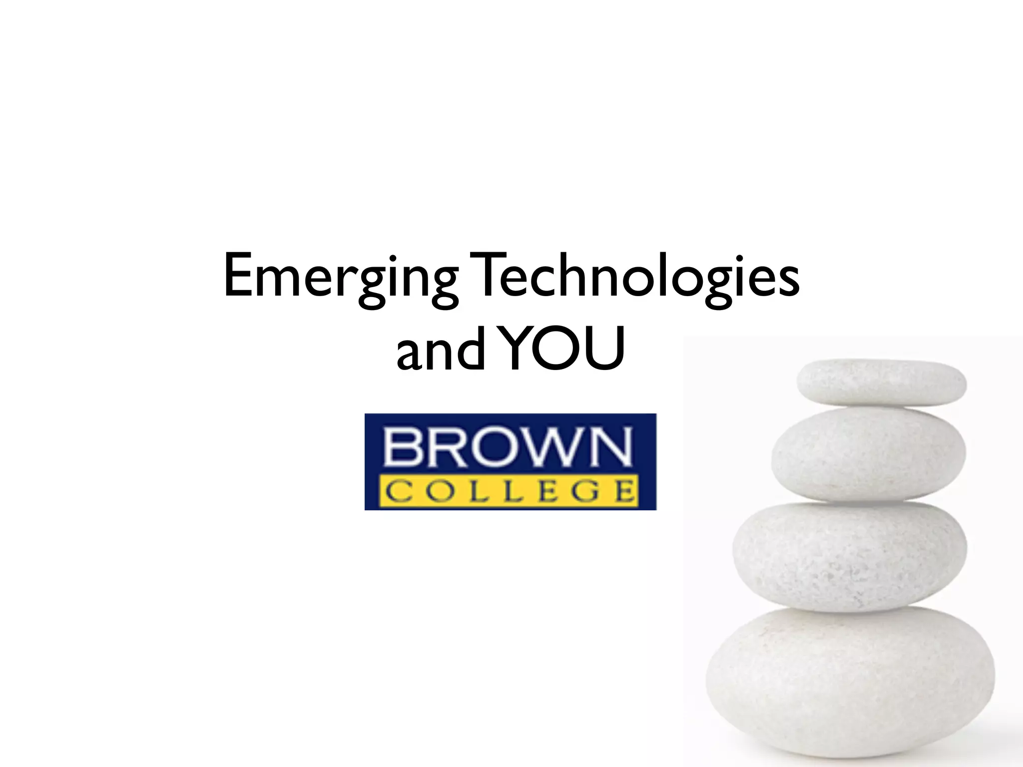 Emerging Technologies
and YOU