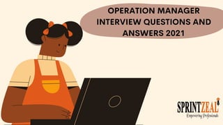 OPERATION MANAGER
INTERVIEW QUESTIONS AND
ANSWERS 2021
 
