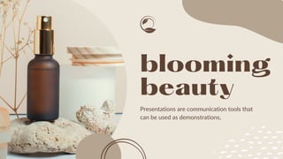 blooming
beauty
Presentations are communication tools that
can be used as demonstrations,
 