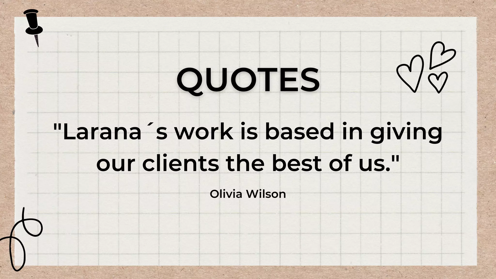 "Larana´s work is based in giving
our clients the best of us."
Olivia Wilson
 