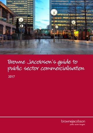 Browne Jacobson’s guide to
public sector commercialisation
2017
 